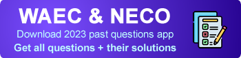 WAEC & NECO: Download 2023 past questions app - Get all questions + their solutions