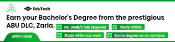 Earn your Bachelor's Degree from the prestigious ABU DLC, Zaria