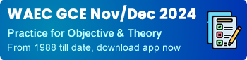 WAEC GCE Nov/Dec 2024 - Practice for Objective & Theory - From 1988 till date, download app now - 332996