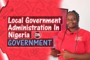 Local Government Administration in Nigeria - All You Need to Know