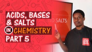 ACIDS, BASES AND SALTS -  PART 5